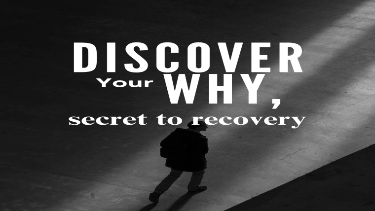 DISCOVER YOUR WHY TO RECOVER THE WAY